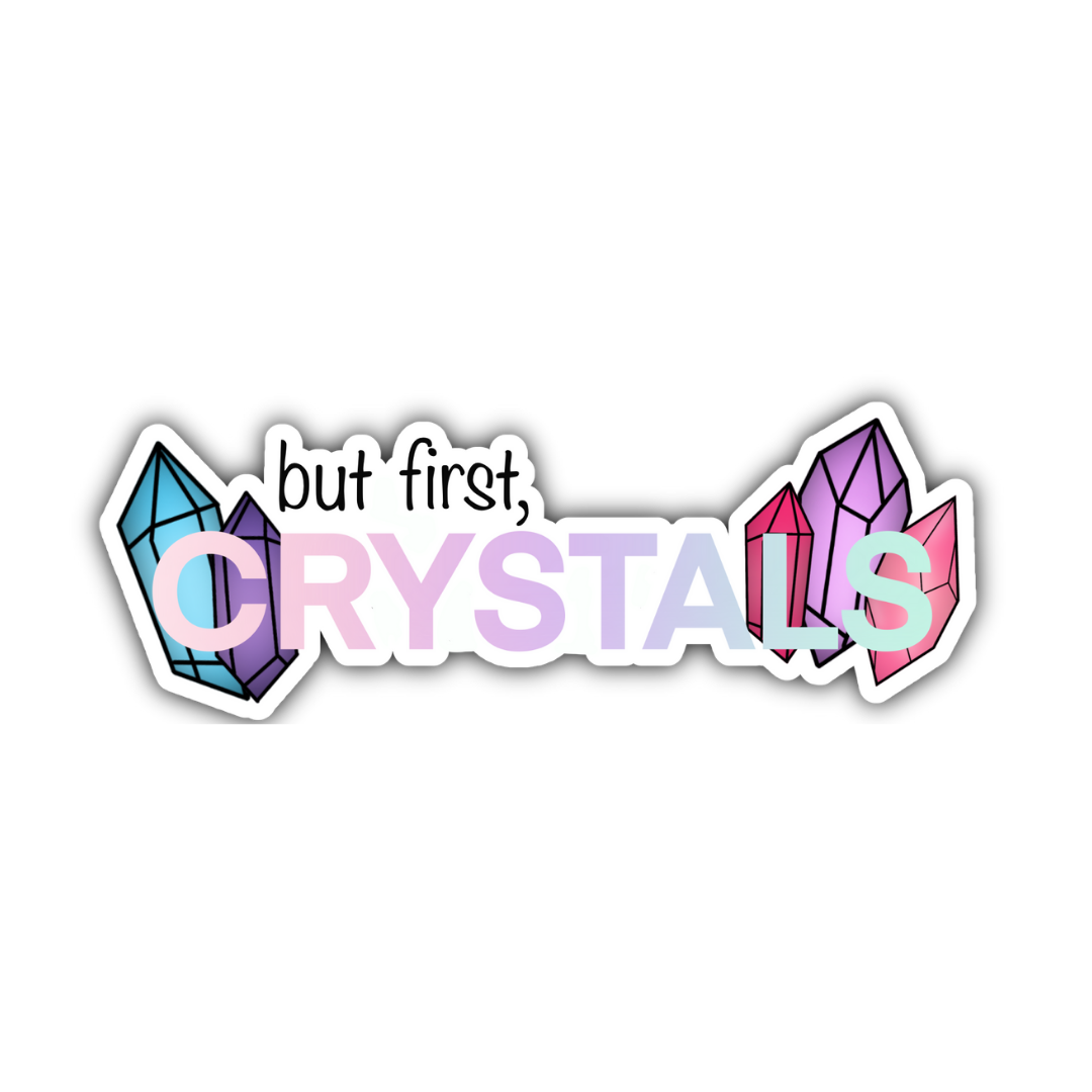 But First, Crystals Sticker
