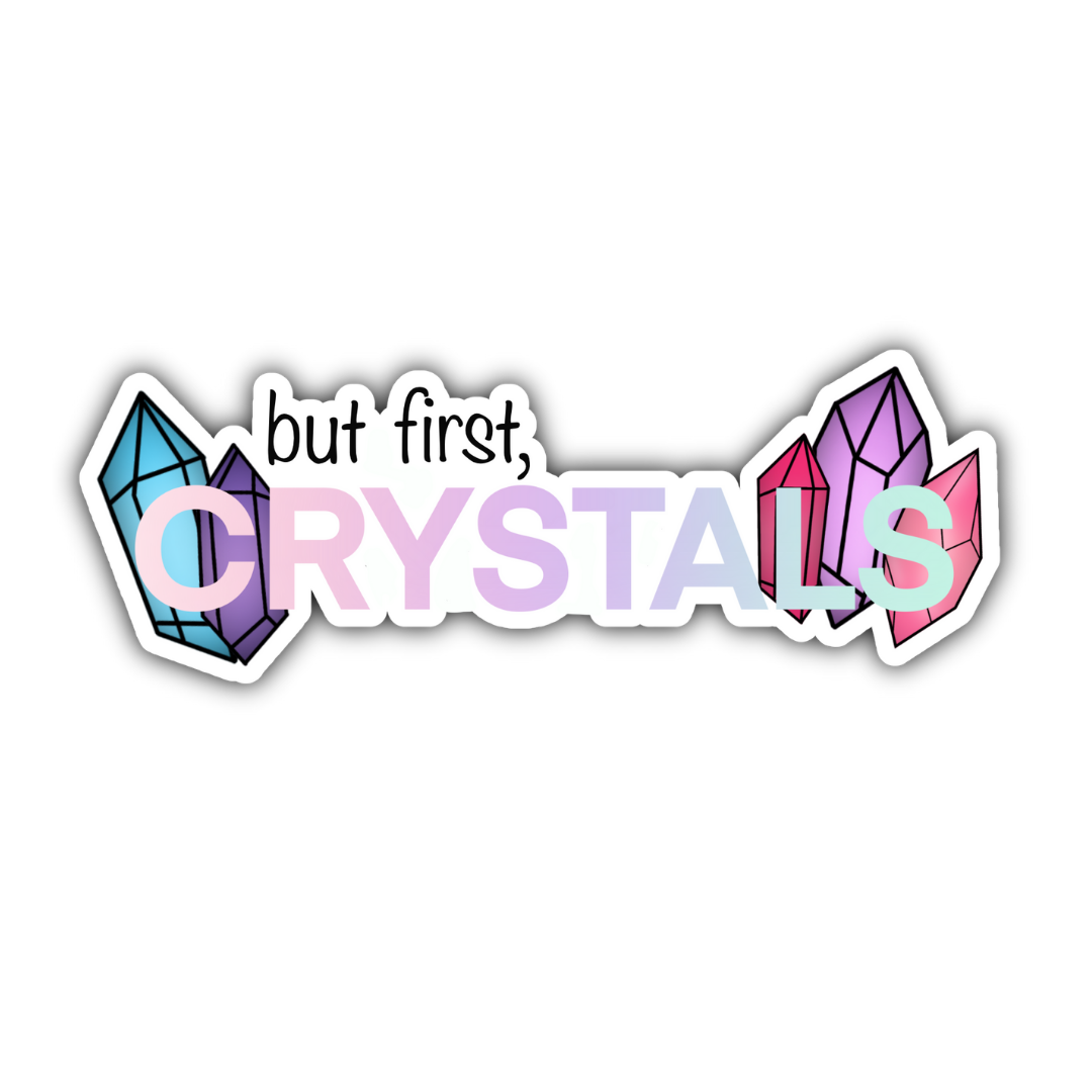 But First, Crystals Sticker