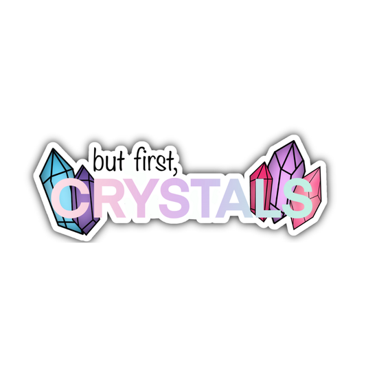 But First, Crystals Sticker
